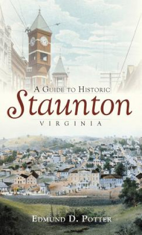 Könyv A Guide to Historic Staunton, Virginia Edmund D Potter