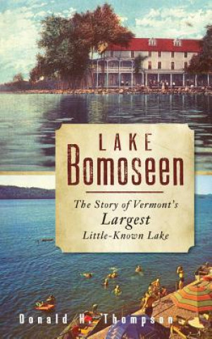 Kniha Lake Bomoseen: The Story of Vermont's Largest Little-Known Lake Donald H Thompson