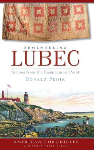 Книга Remembering Lubec: Stories from the Easternmost Point Ronald Pesha