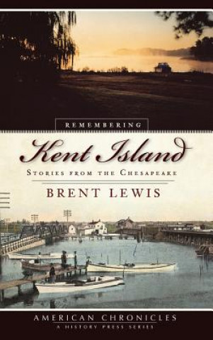 Kniha Remembering Kent Island: Stories from the Chesapeake Brent Lewis