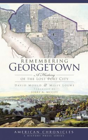 Книга Remembering Georgetown: A History of the Lost Port City David Mould