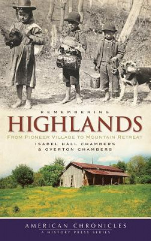 Carte Remembering Highlands: From Pioneer Village to Mountain Retreat Isabel Hall Chambers