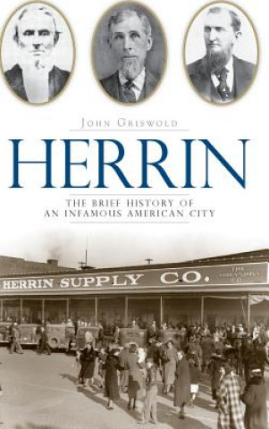Carte Herrin: The Brief History of an Infamous American City John Griswold