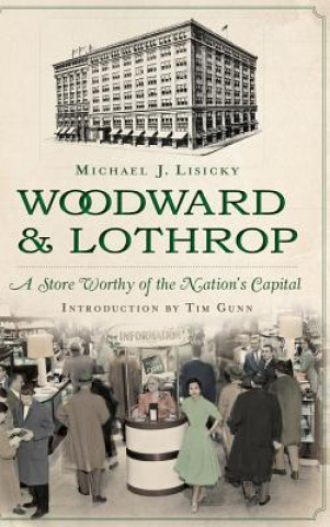 Könyv Woodward & Lothrop: A Store Worthy of the Nation's Capital Michael Lisicky