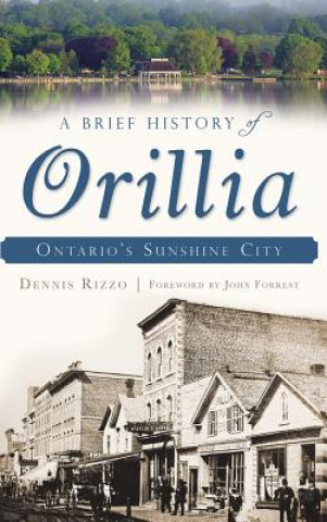 Kniha A Brief History of Orillia: Ontario's Sunshine City Dennis Rizzo