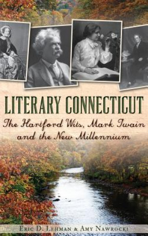 Książka Literary Connecticut: The Hartford Wits, Mark Twain and the New Millennium Eric D Lehman