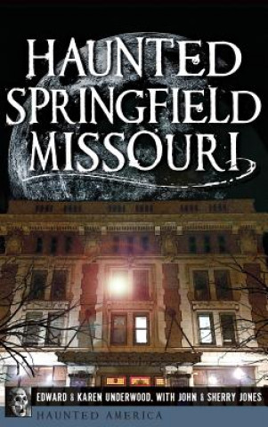 Kniha Haunted Springfield, Missouri Edward Underwood