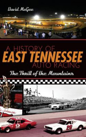 Könyv A History of East Tennessee Auto Racing: The Thrill of the Mountains David McGee