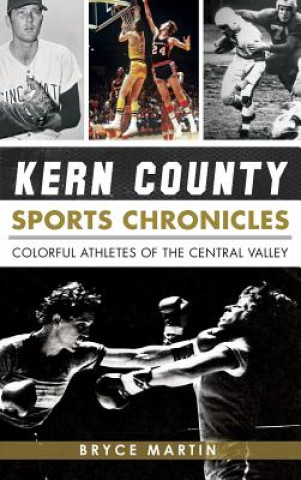 Carte Kern County Sports Chronicles: Colorful Athletes of the Central Valley Bryce Martin