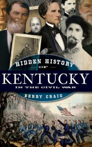 Carte Hidden History of Kentucky in the Civil War Berry Craig