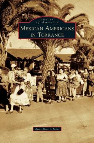 Könyv Mexican Americans in Torrance Alicia Duarte Solis