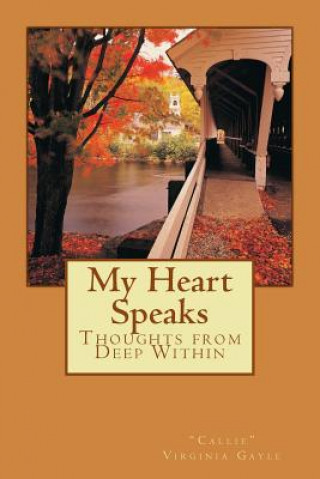 Книга My Heart Speaks: Thoughts from Deep Within Callie Virginia Gayle