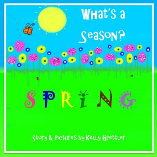 Kniha What's a Season? SPRING Kelly Grettler