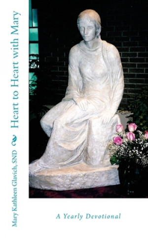 Książka Heart to Heart with Mary: A Yearly Devotional Snd Mary Kathleen Glavich