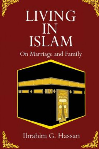 Kniha Living in Islam: On Marriage and Family MR Ibrahim G Hassan