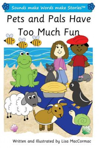 Kniha Pets and Pals Have Too Much Fun: Sounds make Words make Stories, Plus Level, Series 1, Book 14 Lisa Maccormac