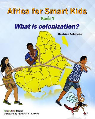 Kniha Africa for Smart Kids Book 5: What is Colonisation? Beatrice Achaleke