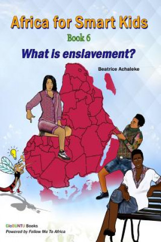 Kniha Africa for Smart Kids Book 6 - What is enslavement?: What is enslavement? Beatrice Achaleke