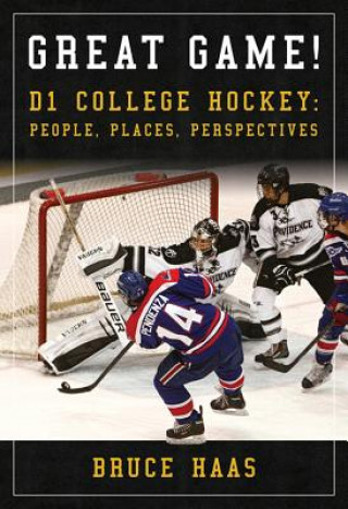 Carte Great Game!: D1 College Hockey: People, Places, Perspectives Bruce Haas