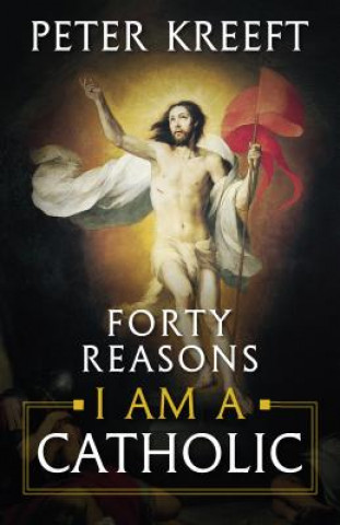 Книга Forty Reasons I Am a Catholic Peter Kreeft