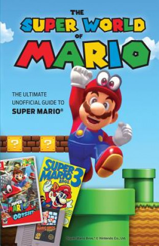 Carte The Super World of Mario: The Ultimate Unofficial Guide to Super Mario(r) Triumph Books