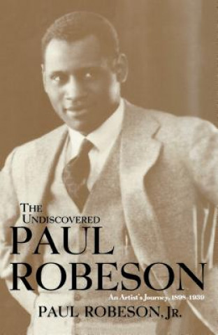 Könyv Undiscovered Paul Robeson, an Artist's Journey, 1898-1939 Paul Robeson
