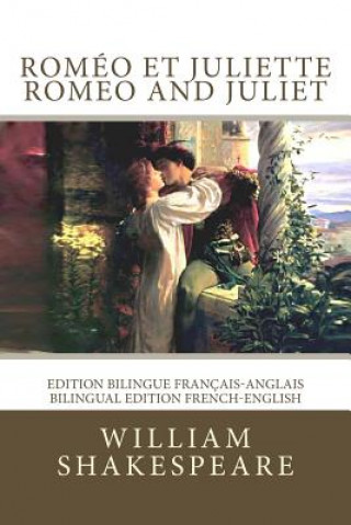 Könyv Roméo et Juliette / Romeo and Juliet: Edition bilingue français-anglais / Bilingual edition French-English William Shakespeare