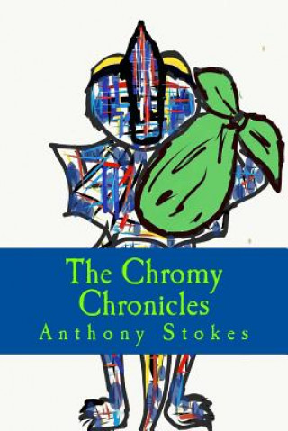 Kniha The Chromy Chronicles,: Book 1 Anthony Michael Stokes