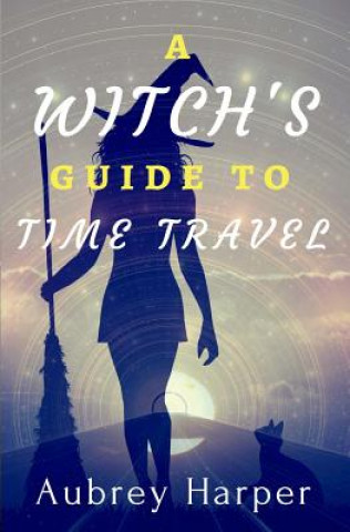 Buch A Witch's Guide to Time Travel Aubrey Harper