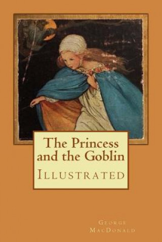 Книга The Princess and the Goblin: Illustrated George MacDonald