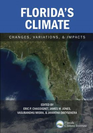 Könyv Florida's Climate: Changes, Variations, & Impacts Florida Climate Institute