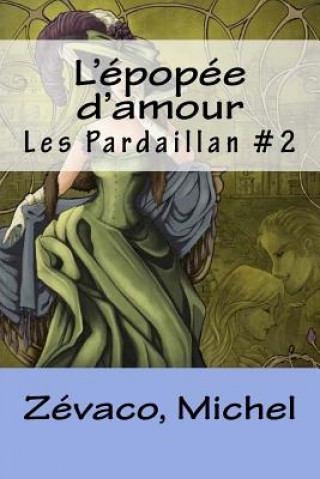 Book L'épopée d'amour: Les Pardaillan #2 Zevaco Michel