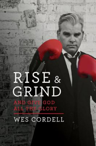 Buch Rise & Grind: And Give God All the Glory Wes Cordell