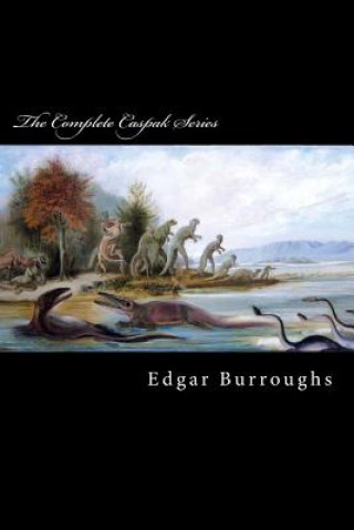 Kniha The Complete Caspak Series: The Land That Time Forgot, The People That Time Forgot, and Out of Time's Abyss Edgar Rice Burroughs