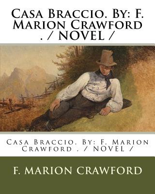 Carte Casa Braccio. By: F. Marion Crawford . / NOVEL / F Marion Crawford