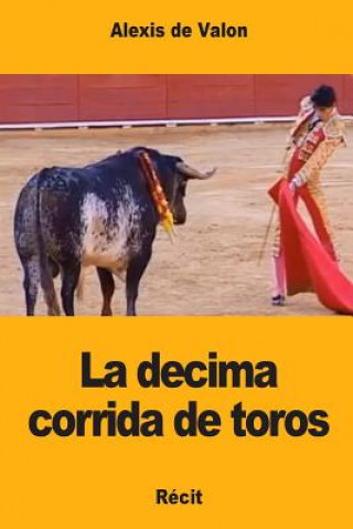 Carte La decima corrida de toros Alexis De Valon
