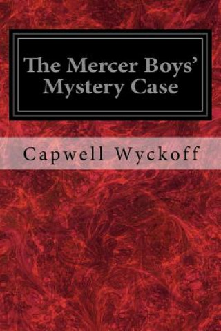 Книга The Mercer Boys' Mystery Case Capwell Wyckoff