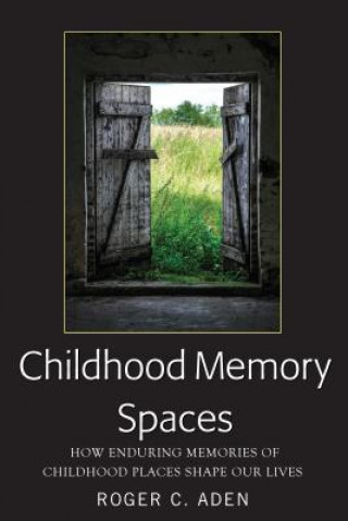 Kniha Childhood Memory Spaces Roger C. Aden