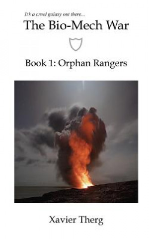 Carte The Bio-Mech War, Book 1: Orphan Rangers Xavier Therg