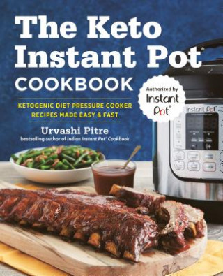 Könyv The Keto Instant Pot Cookbook: Ketogenic Diet Pressure Cooker Recipes Made Easy and Fast Urvashi Pitre