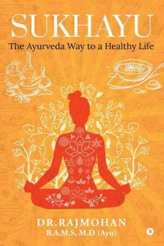 Kniha Sukhayu: The Ayurveda Way to a Healthy Life M D (Ayu) Dr Rajmohan B a M S