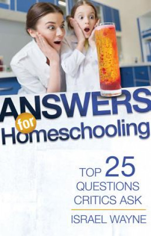 Kniha Answers for Homeschooling: Top 25 Questions Critics Ask Israel Wayne