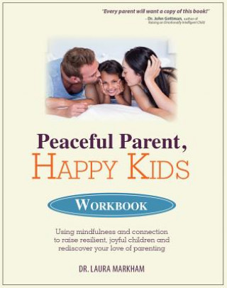 Könyv PEACEFUL PARENT, HAPPY KIDS WORKBOOK Laura Markham