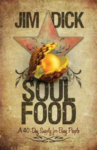 Book Soul Food: A 40-day supply for busy people Jim Dick