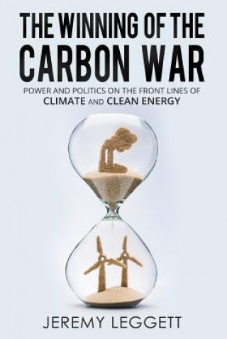 Książka The Winning of the Carbon War: Power and Politics on the Front Lines of Climate and Clean Energy Jeremy Leggett