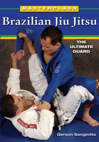 Книга Masterclass Brazilian Jiu Jitsu: The Ultimate Guard Gerson Sanginitto