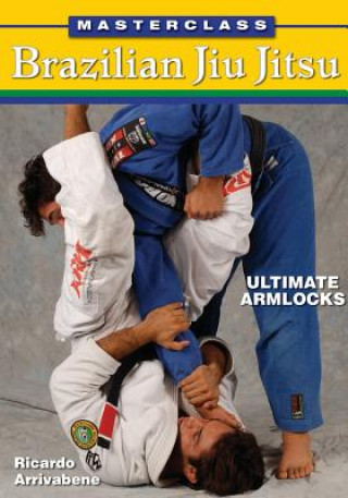 Carte Masterclass Brazilian Jiu Jitsu: Ultimate Armlocks Ricardo Arrivabene