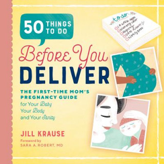 Könyv 50 Things to Do Before You Deliver: The First Time Moms Pregnancy Guide Jill Krause