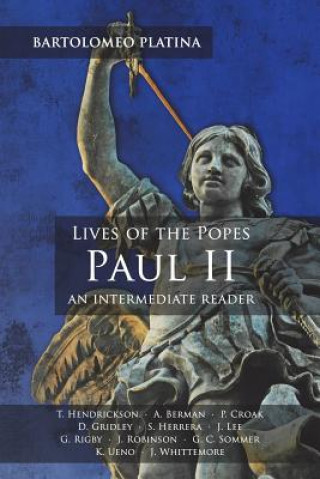 Carte Bartolomeo Platina: Lives of the Popes, Paul II: An Intermediate Reader: Latin Text with Running Vocabulary and Commentary Bartolomeo Platina