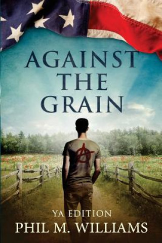 Kniha Against the Grain YA Edition Phil M Williams